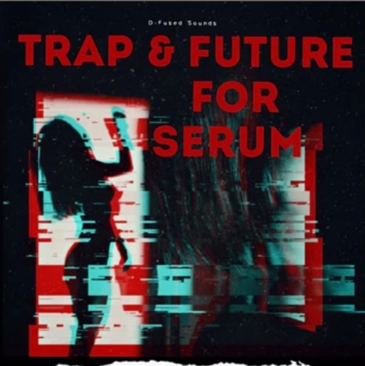 D-Fused Sounds Trap & Future for SERUM - GFXHive Exclusive